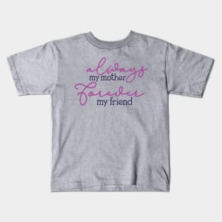 Always My Mother, Forever My Friend Kids T-Shirt